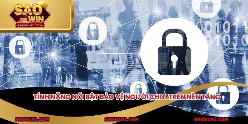 Tính năng nổi bật bảo vệ người chơi trên nền tảng