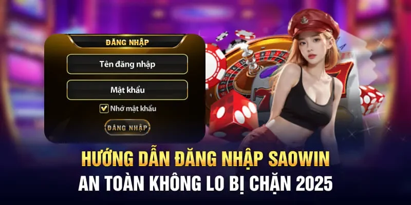 Hướng Dẫn Đăng Nhập Saowin An Toàn Không Lo Bị Chặn 2025