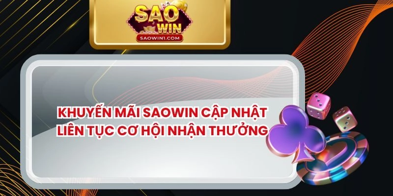 Khuyến Mãi SAOWIN Cập Nhật Liên Tục Cơ Hội Nhận Thưởng