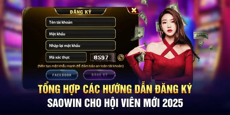 Tổng hợp các hướng dẫn đăng ký Saowin cho hội viên mới 2025
