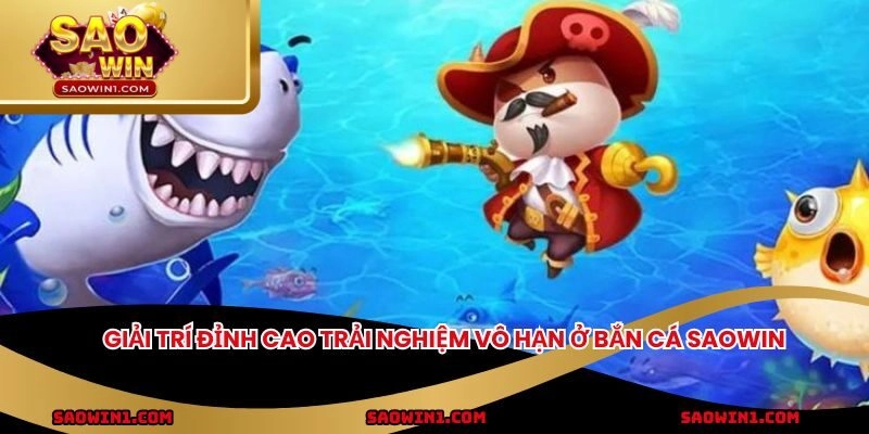 Giải trí đỉnh cao trải nghiệm vô hạn ở bắn cá Saowin