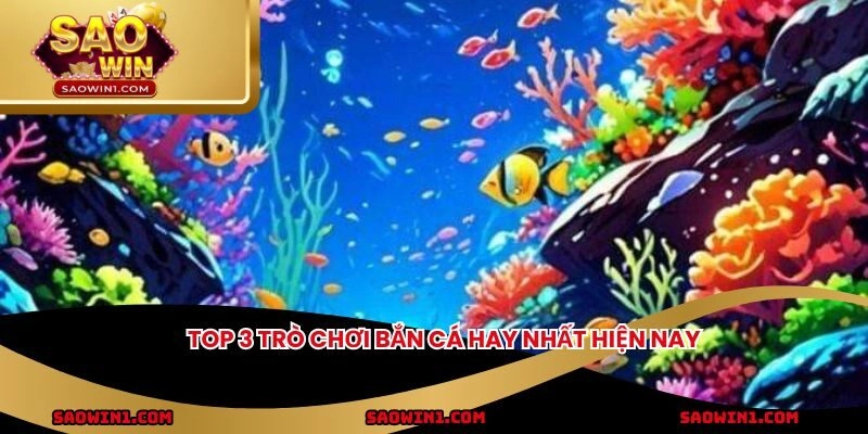 Top 3 trò chơi bắn cá hay nhất hiện nay