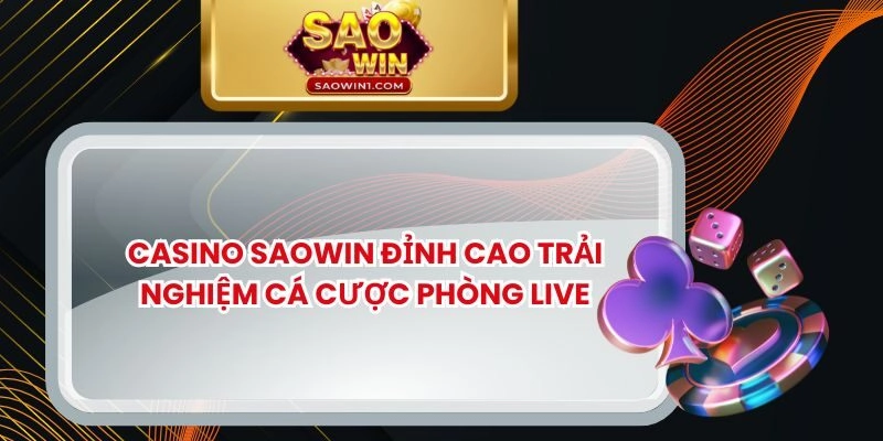 Casino Saowin Đỉnh Cao Trải Nghiệm Cá Cược Phòng Live