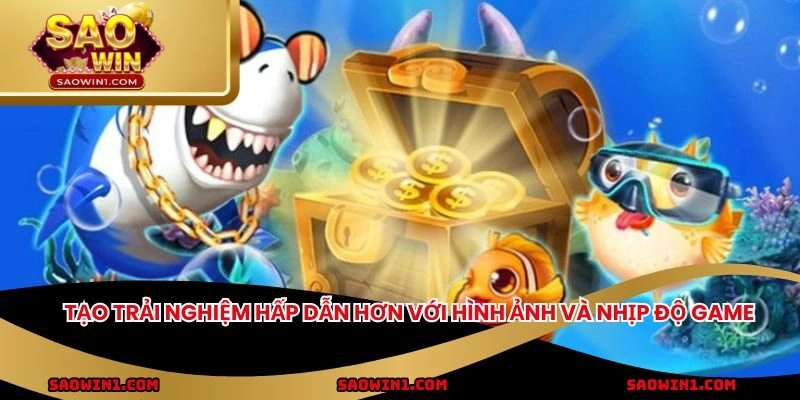 Tạo trải nghiệm hấp dẫn hơn với hình ảnh và nhịp độ game