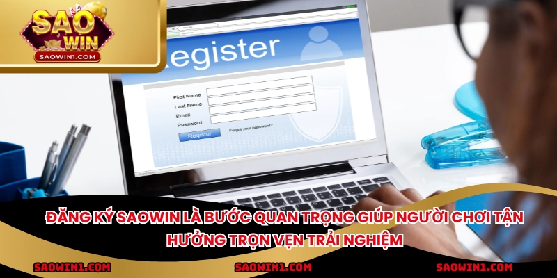 Đăng ký SAOWIN là bước quan trọng giúp người chơi tận hưởng trọn vẹn trải nghiệm