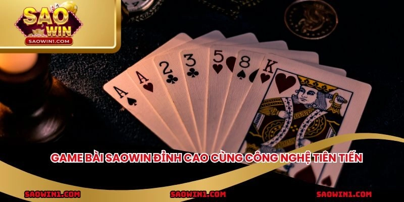 Game bài Saowin đỉnh cao cùng công nghệ tiên tiến