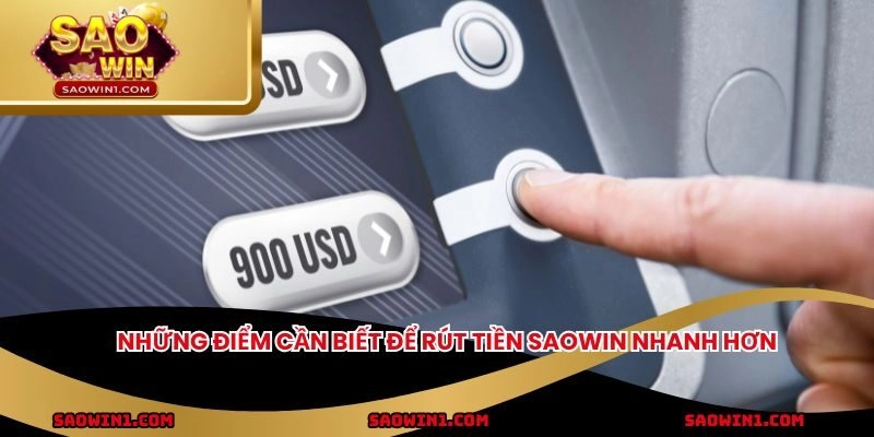 Những điểm cần biết để rút tiền SAOWIN nhanh hơn